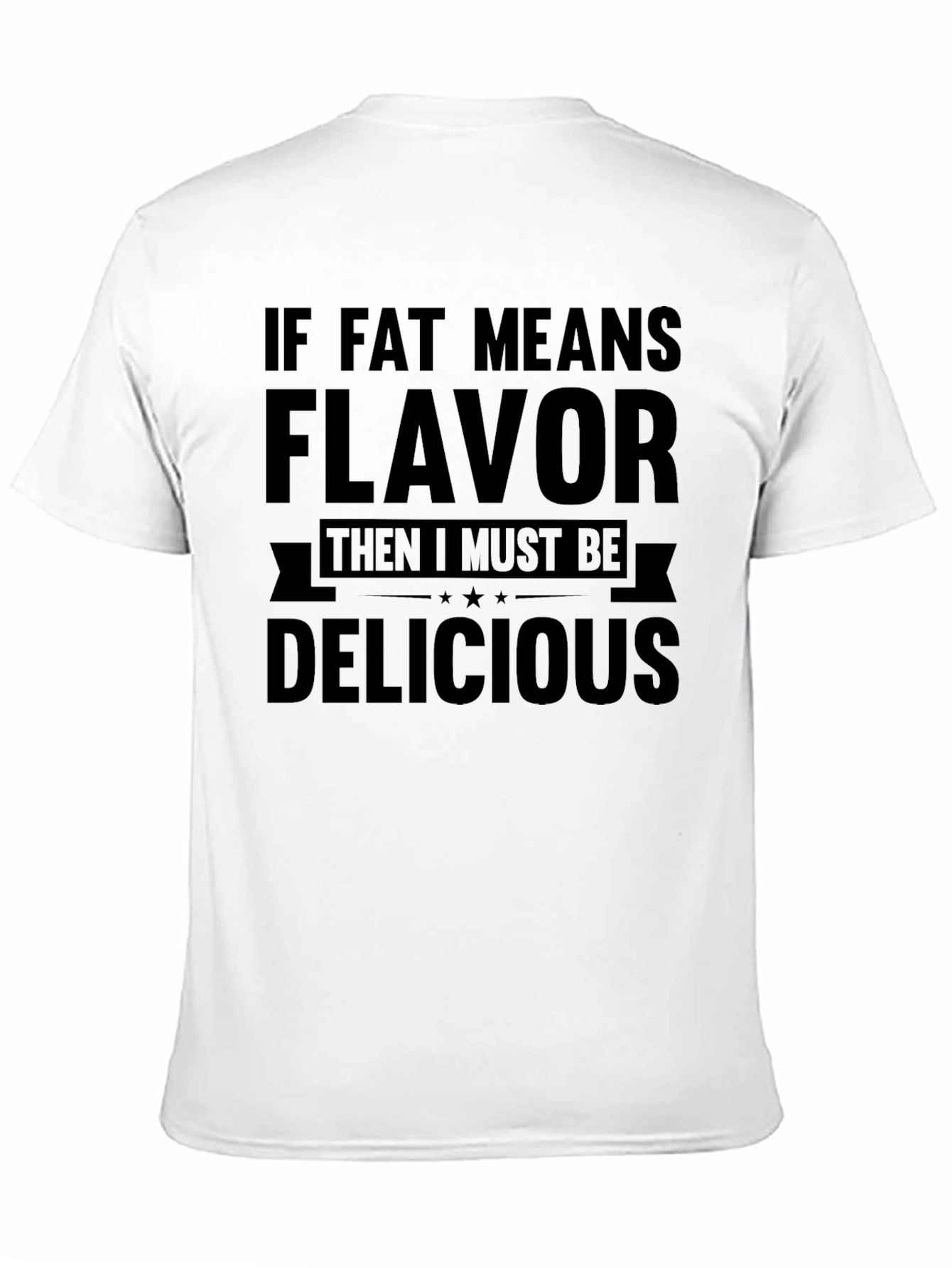 Funny If Fat Means Flavor Graphic T-Shirt