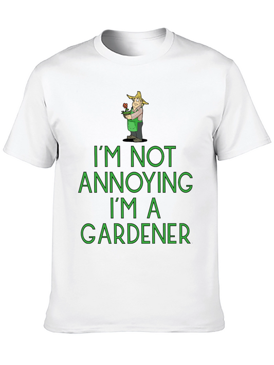 Funny Gardener T-Shirt - Im Not Annoying!