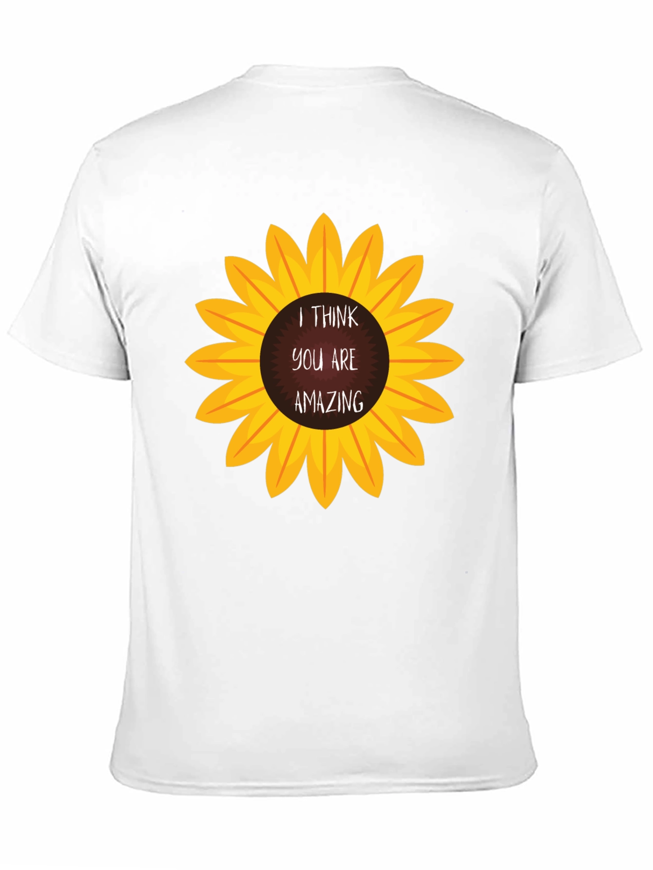 I Think You Are Amazing Sunflower T-Shirt