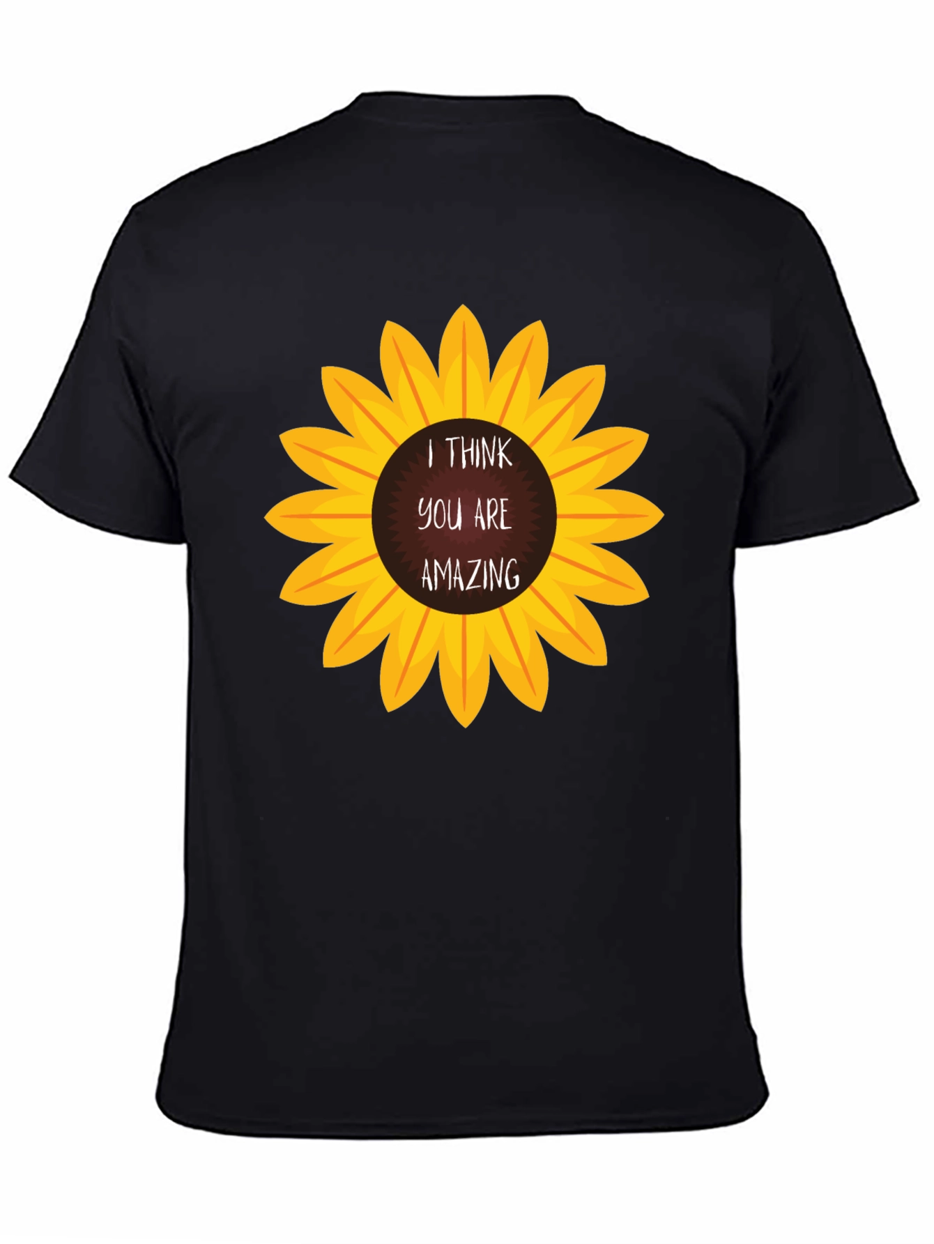 I Think You Are Amazing Sunflower T-Shirt