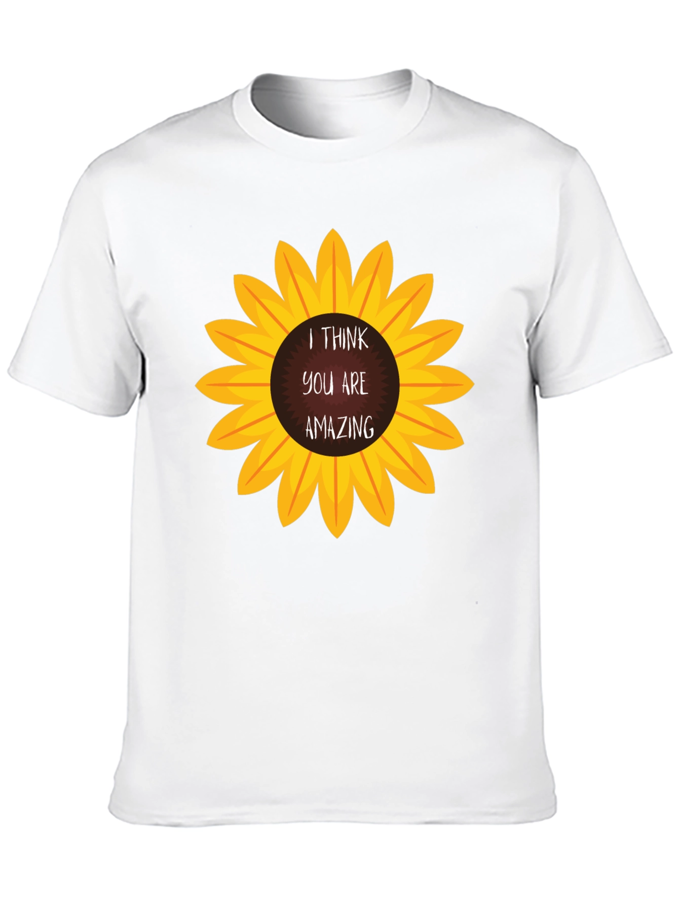 I Think You Are Amazing Sunflower T-Shirt