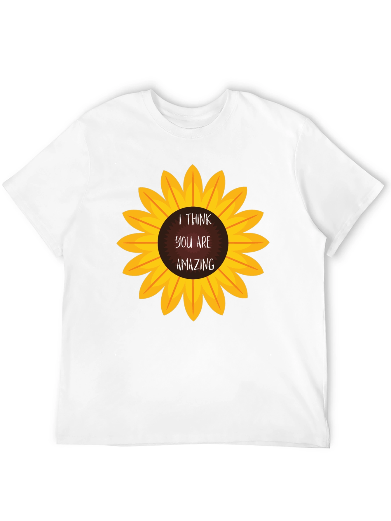 I Think You Are Amazing Sunflower T-Shirt