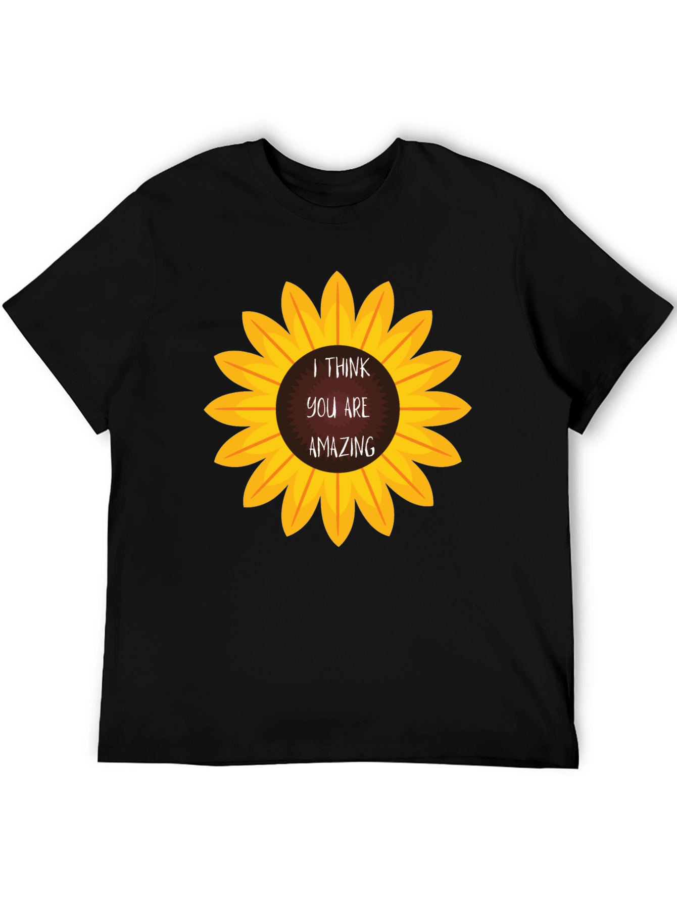 I Think You Are Amazing Sunflower T-Shirt