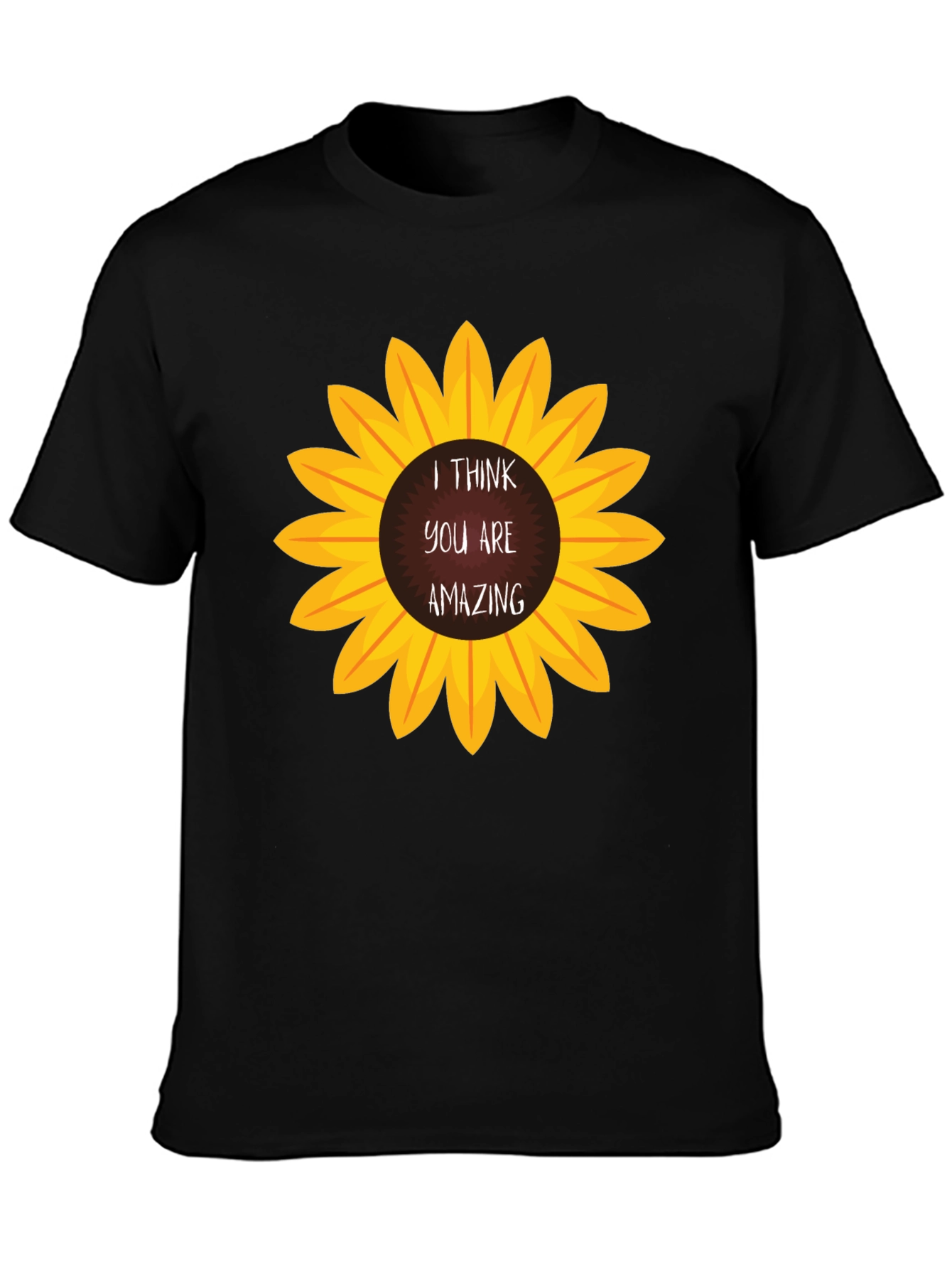 I Think You Are Amazing Sunflower T-Shirt