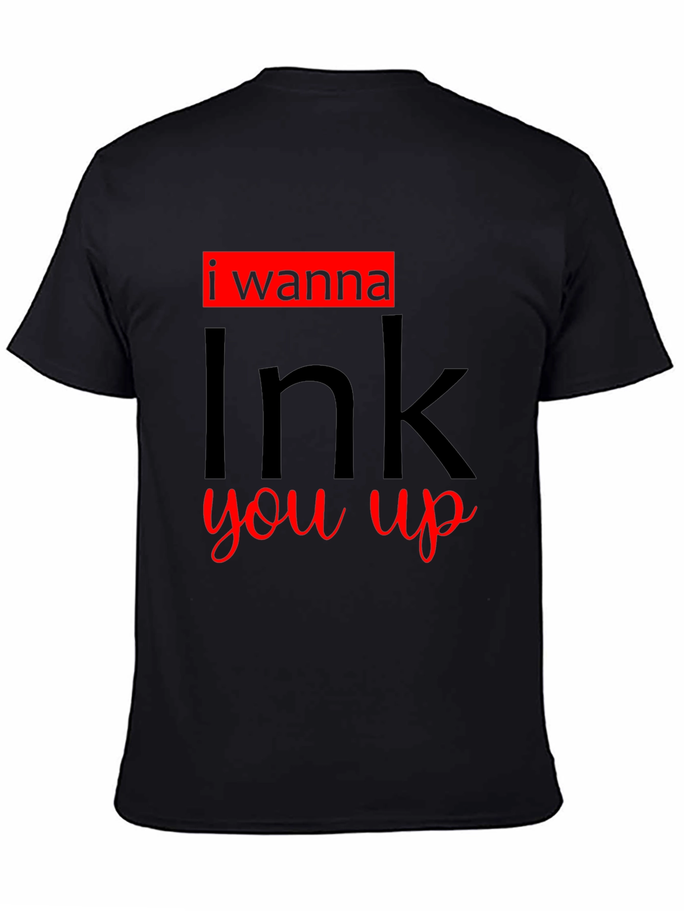 I Wanna Ink You Up Graphic T-Shirt