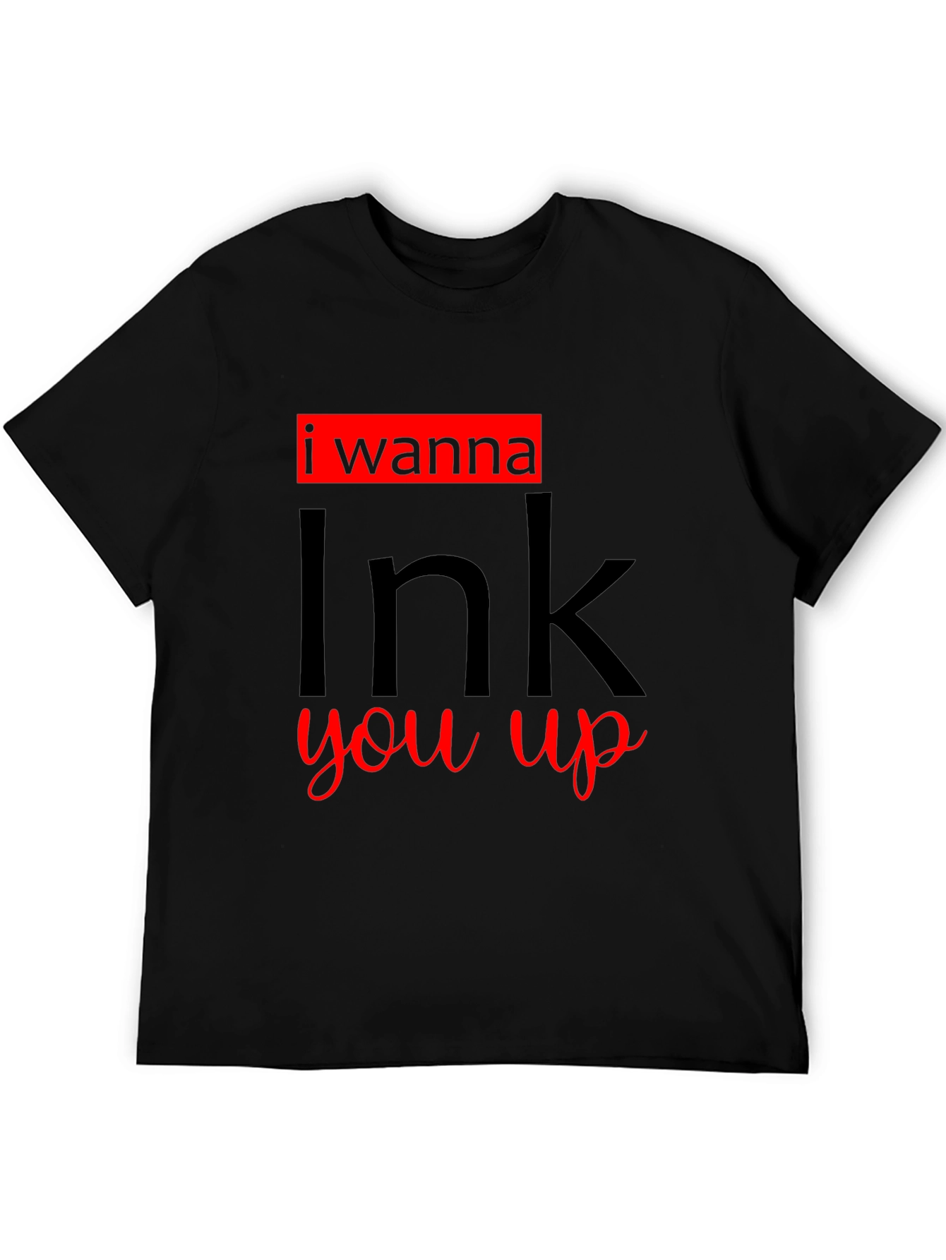 I Wanna Ink You Up Graphic T-Shirt
