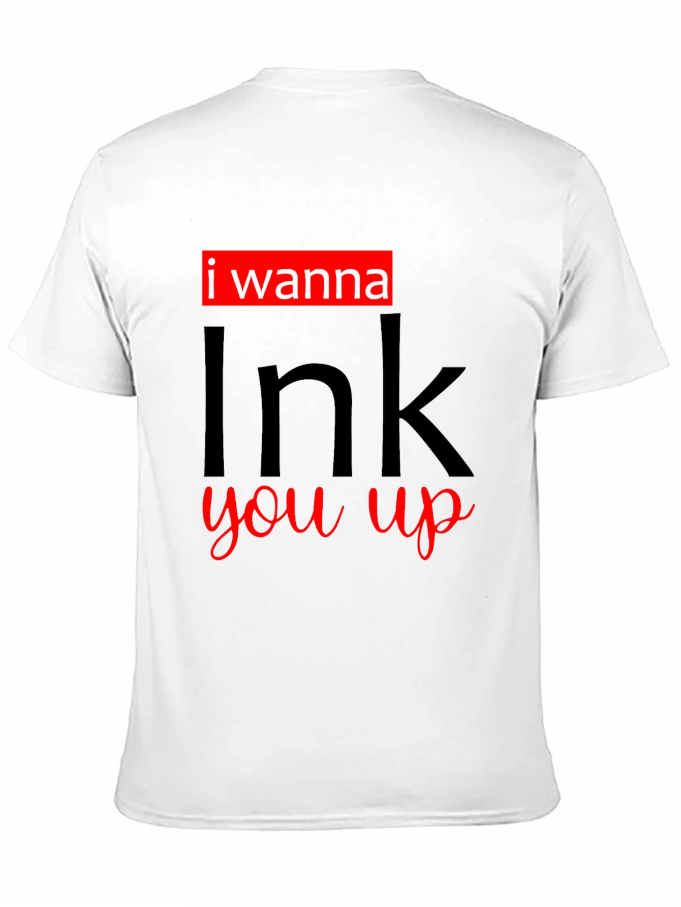 I Wanna Ink You Up Graphic T-Shirt