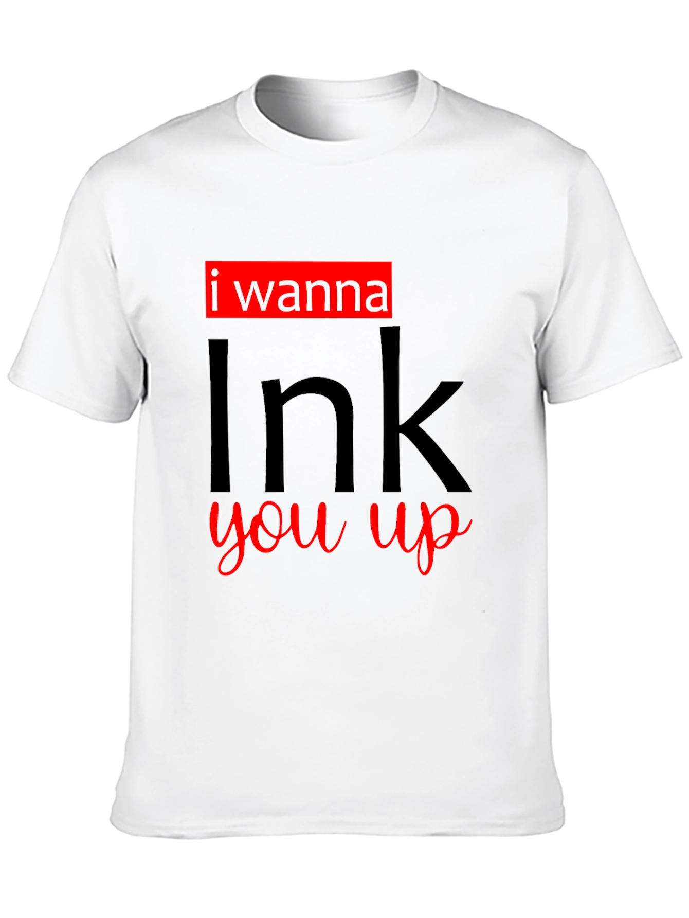 I Wanna Ink You Up Graphic T-Shirt