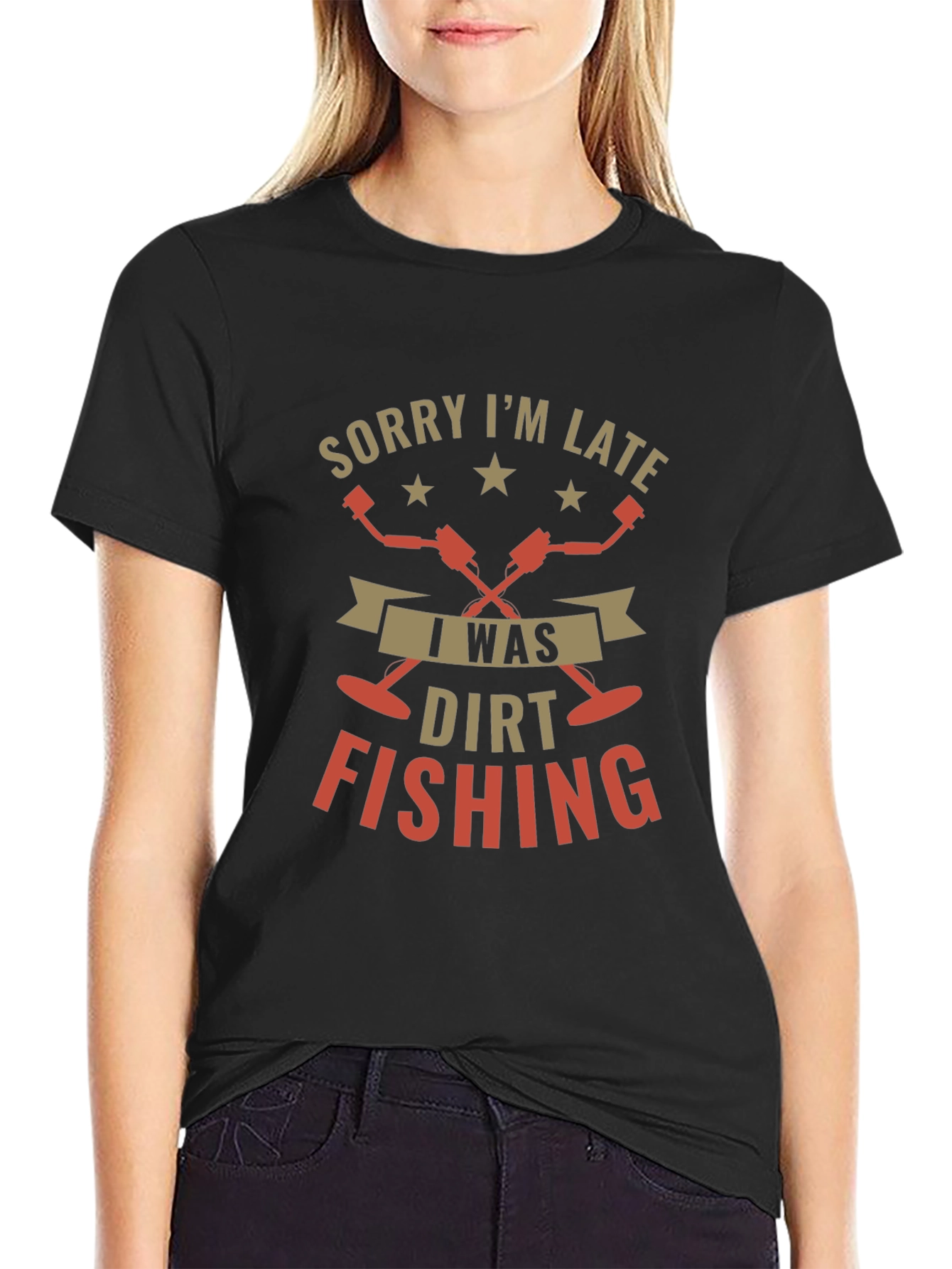 Sorry Im Late Dirt Fishing Black T-Shirt