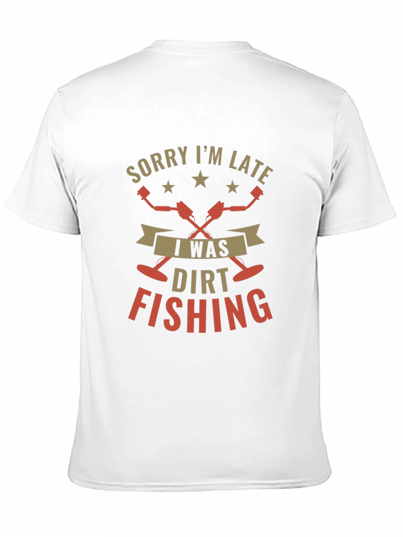Sorry Im Late Dirt Fishing Black T-Shirt