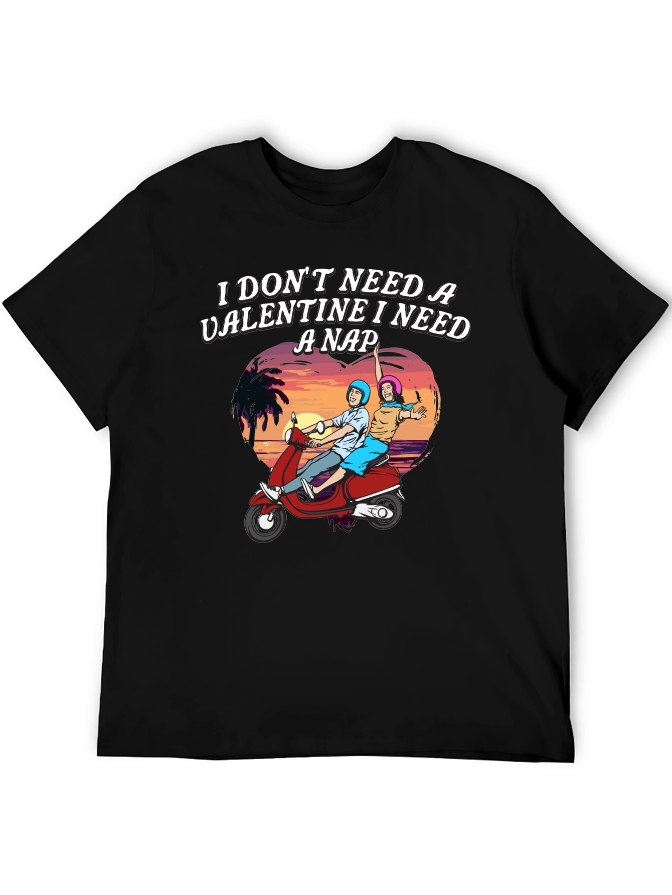 I Dont Need a Valentine Graphic T-Shirt