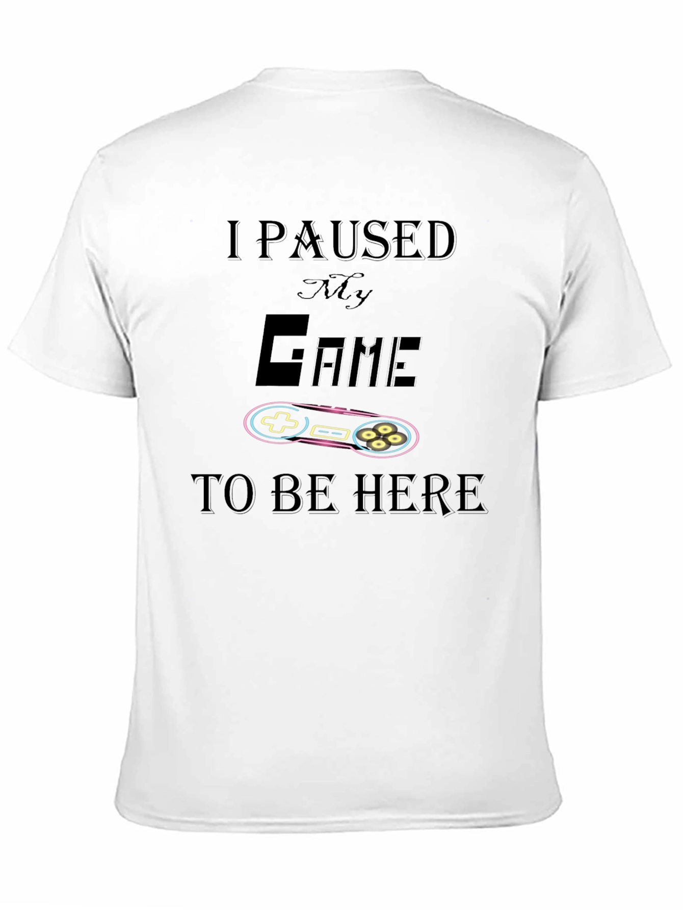 I Paused My Game To Be Here T-Shirt