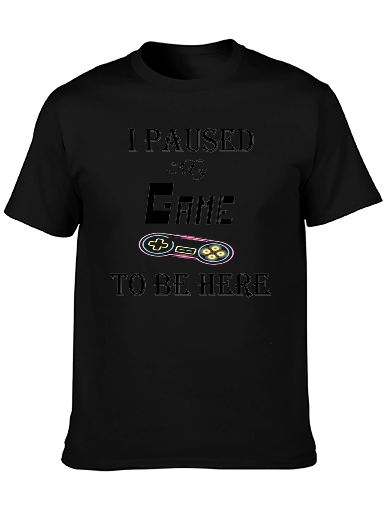 I Paused My Game To Be Here T-Shirt