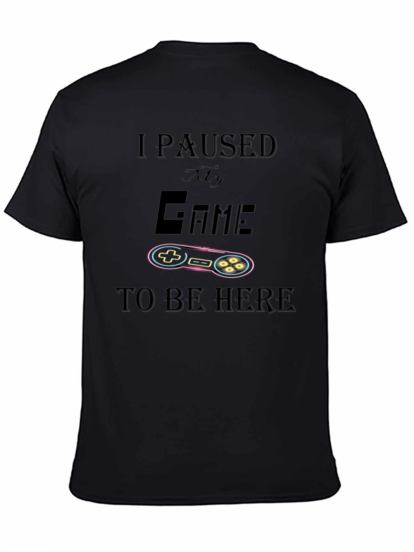 I Paused My Game To Be Here T-Shirt