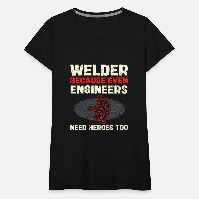 Welder Because Even Engineers Need Heroes Too