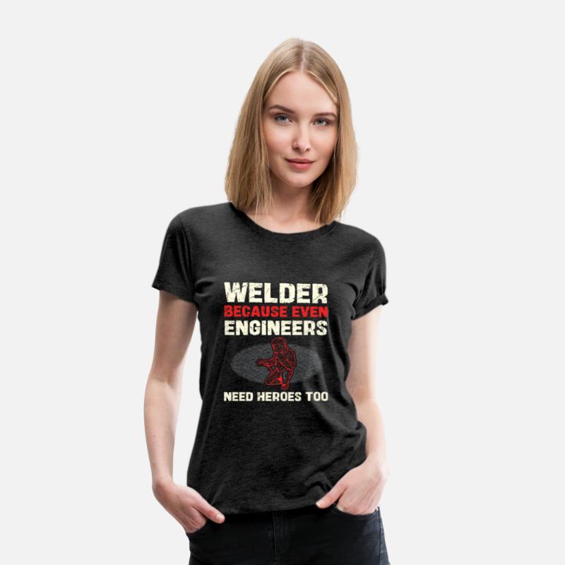 Welder Because Even Engineers Need Heroes Too