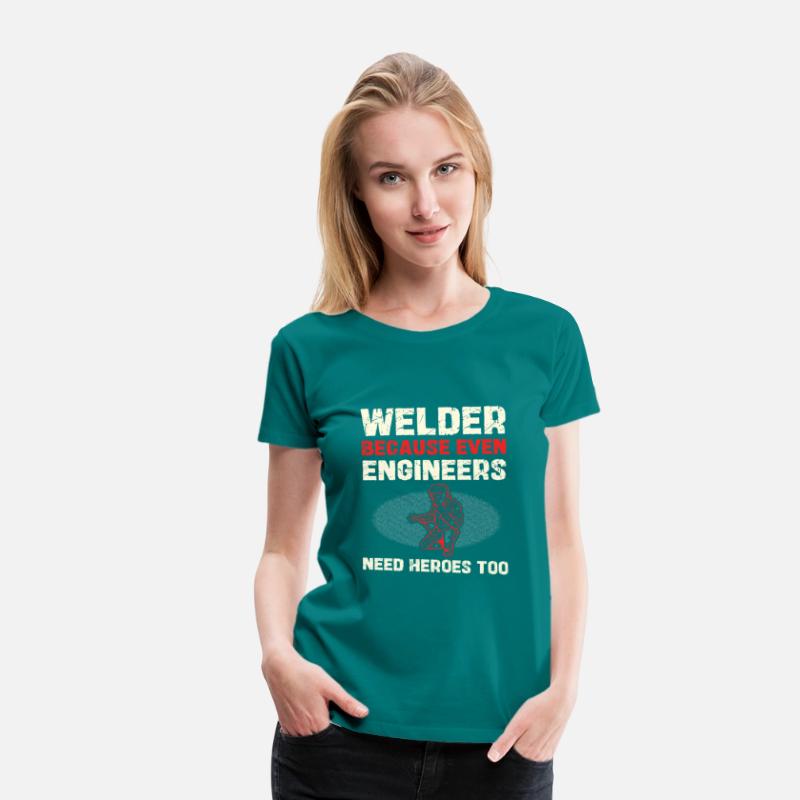 Welder Because Even Engineers Need Heroes Too