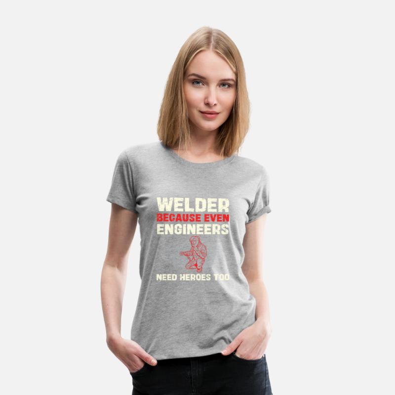 Welder Because Even Engineers Need Heroes Too
