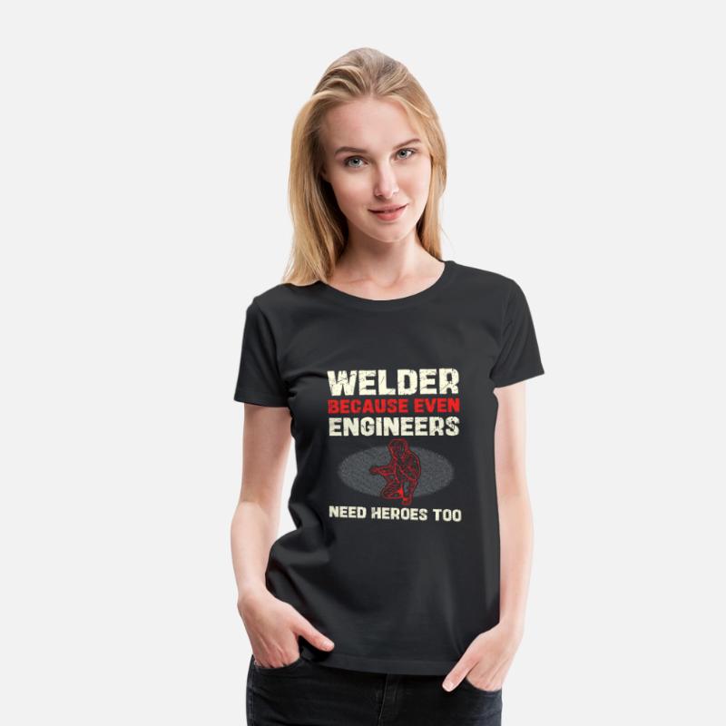 Welder Because Even Engineers Need Heroes Too