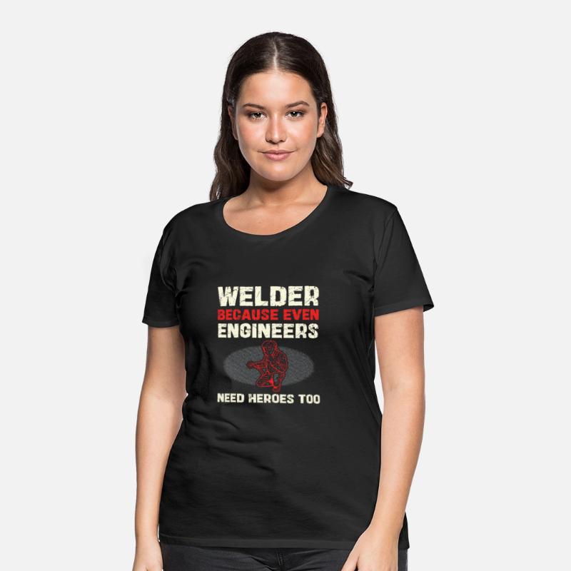 Welder Because Even Engineers Need Heroes Too