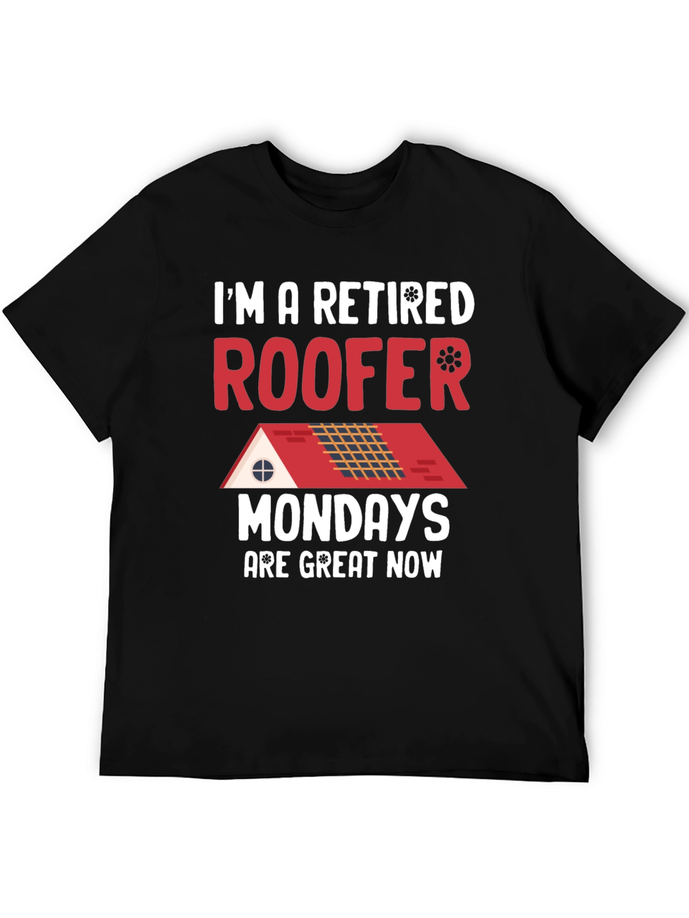 Retired Roofer T-Shirt - Mondays are Great Now!