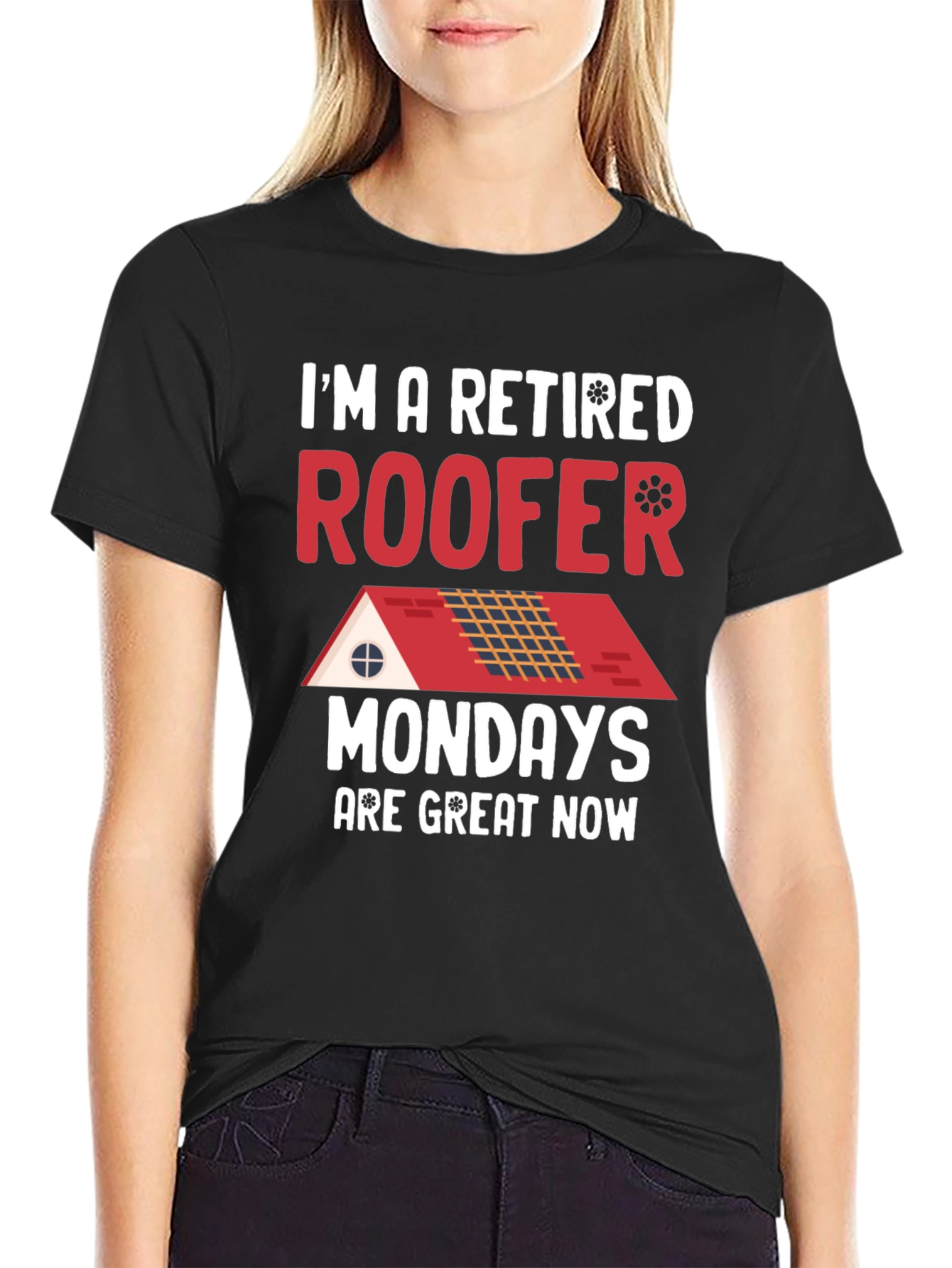 Retired Roofer T-Shirt - Mondays are Great Now!