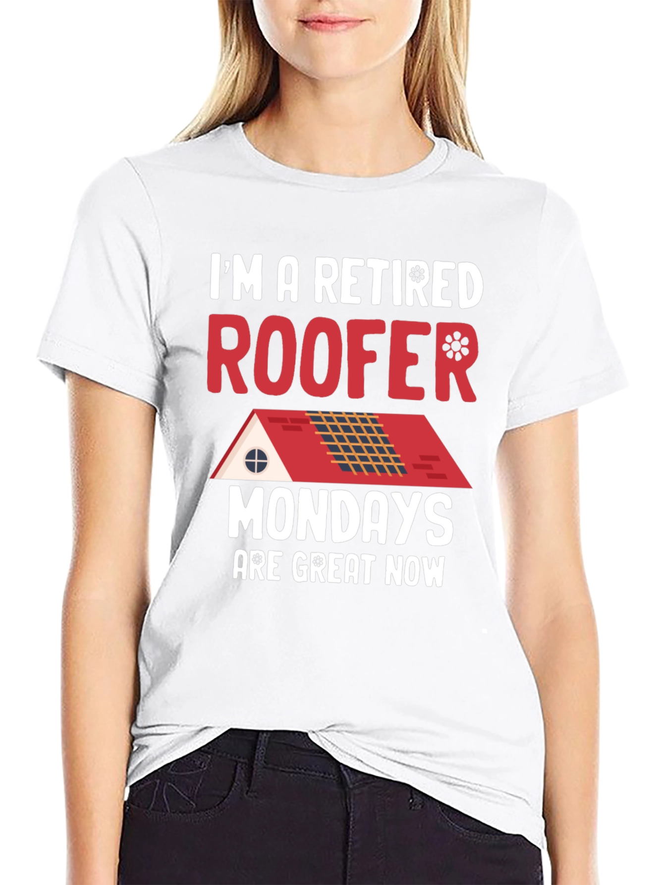 Retired Roofer T-Shirt - Mondays are Great Now!
