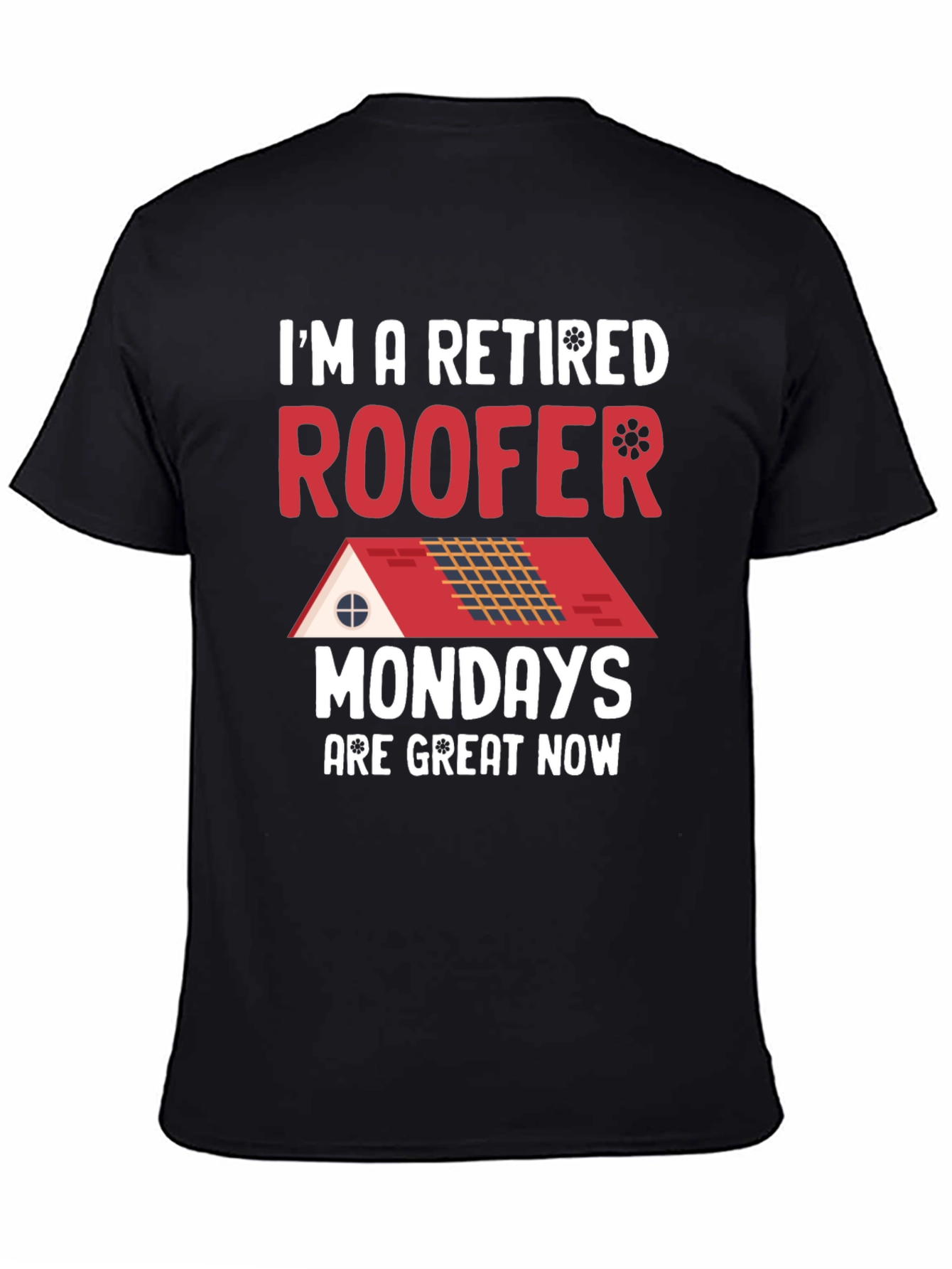 Retired Roofer T-Shirt - Mondays are Great Now!