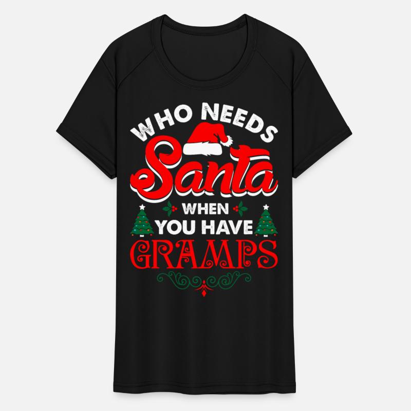 Who Needs Santa When You Have Gramps Tshirt