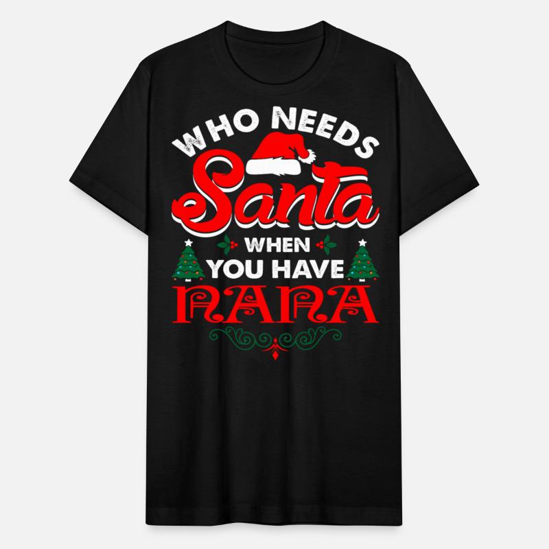 Who Needs Santa When You Have Nana Tshirt