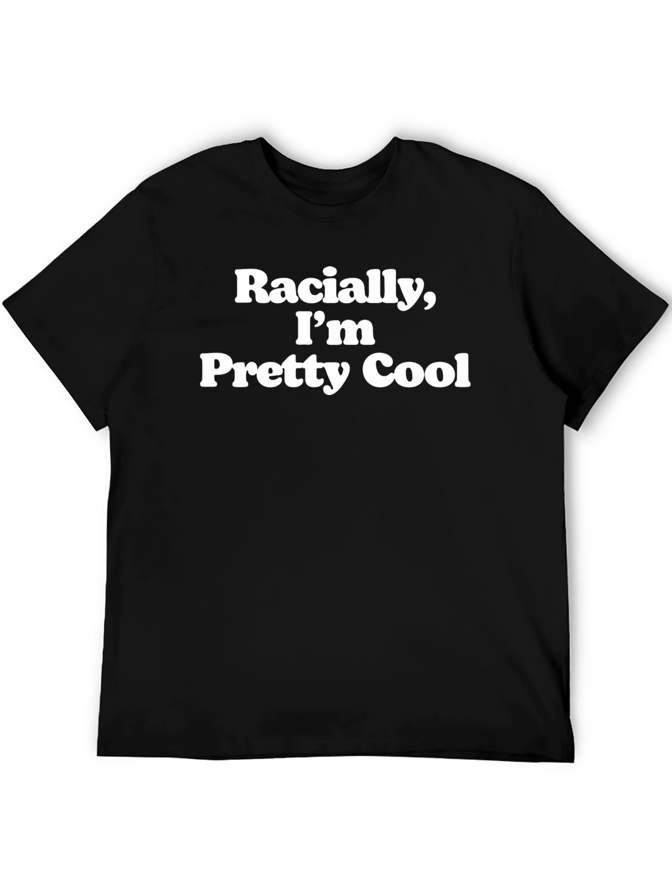Racially Im Pretty Cool Graphic T-Shirt