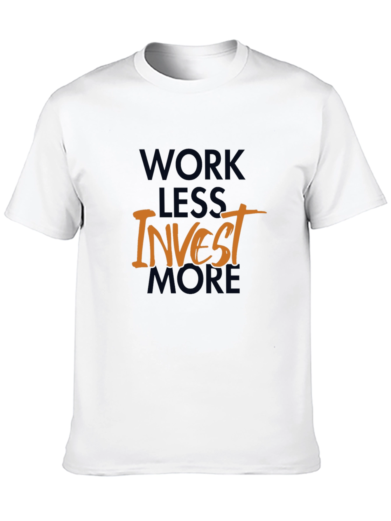 Work Less Invest More Graphic T-Shirt