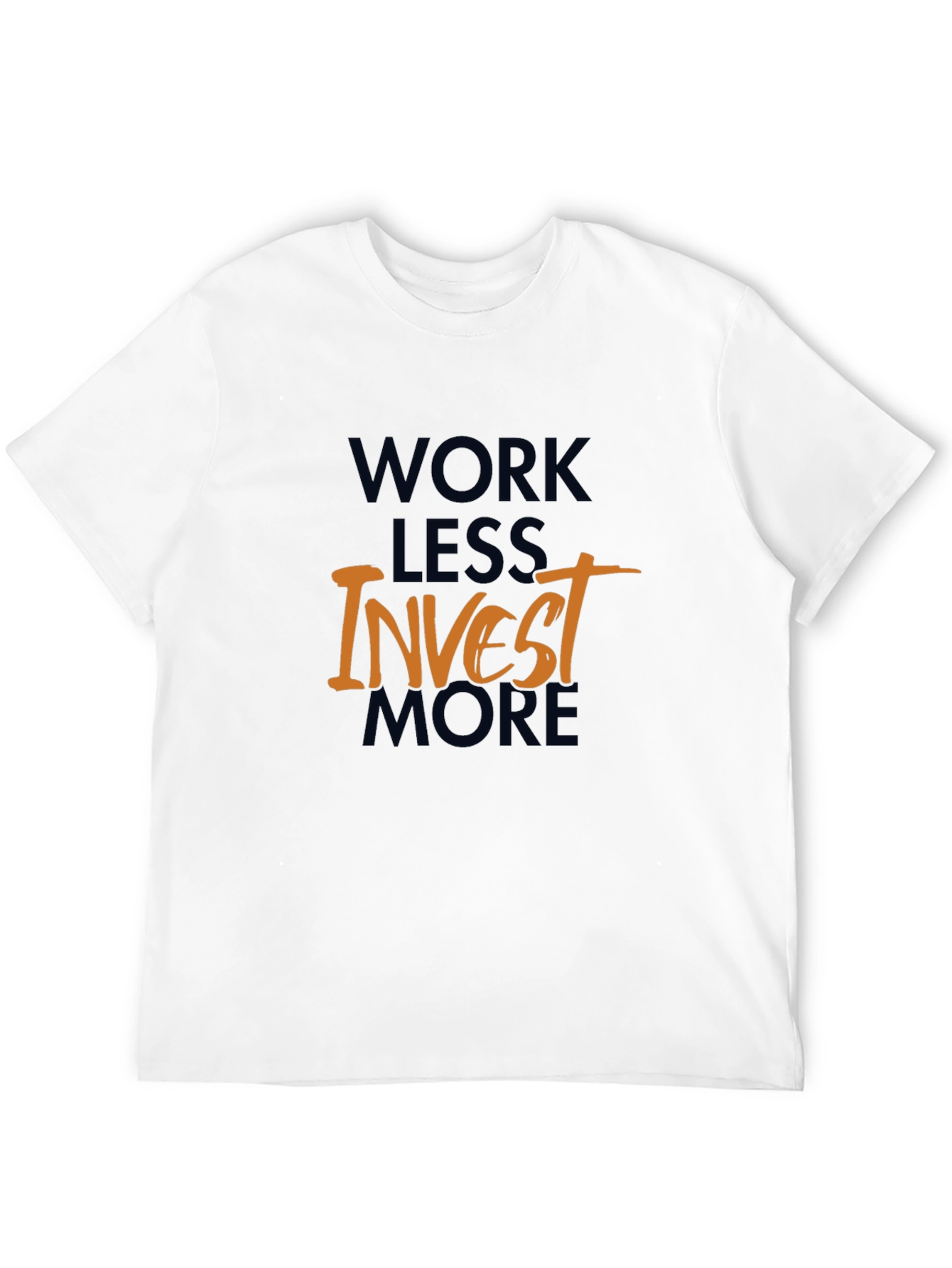 Work Less Invest More Graphic T-Shirt