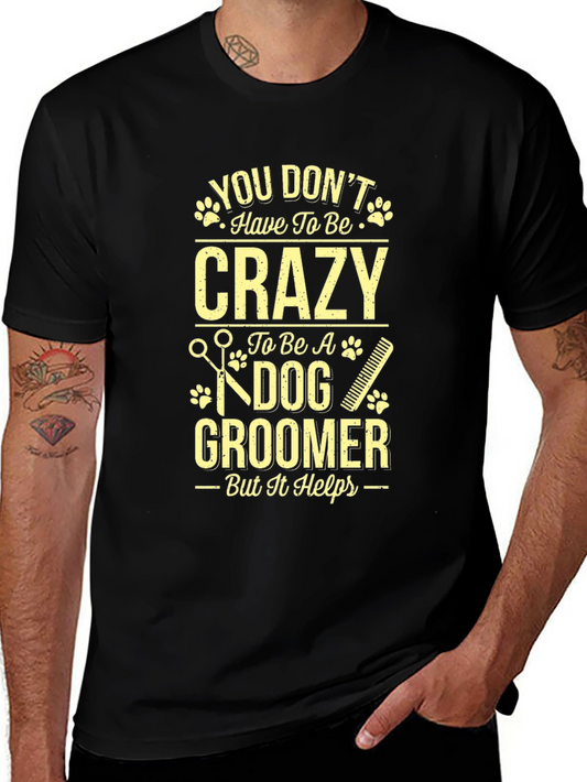 Dog Groomer Graphic Tee - Crazy But It Helps!