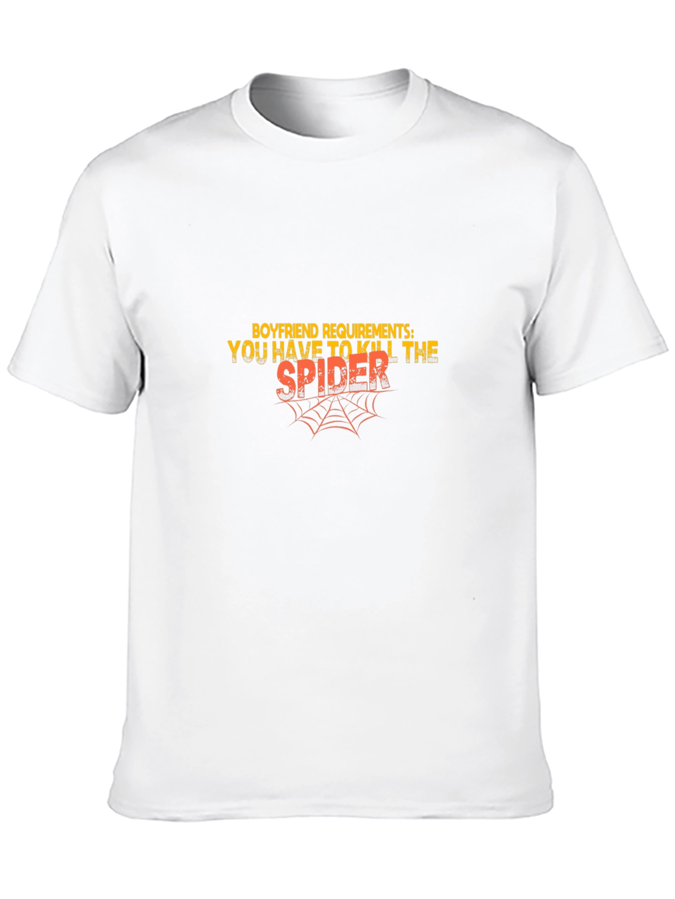 Boyfriend Requirements: You Have To Kill The Spider T-Shirt