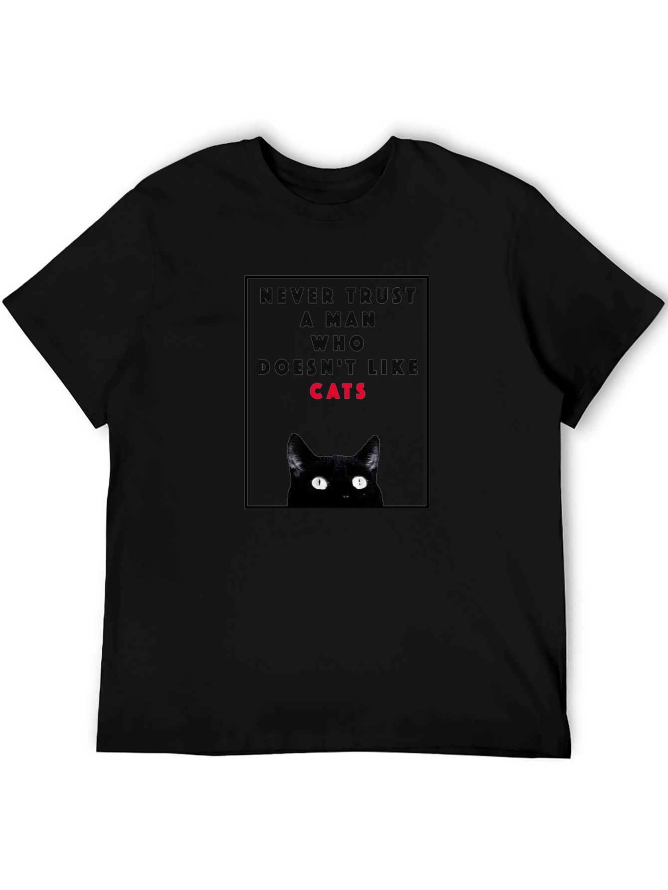 Never Trust a Man Who Doesnt Like Cats T-Shirt