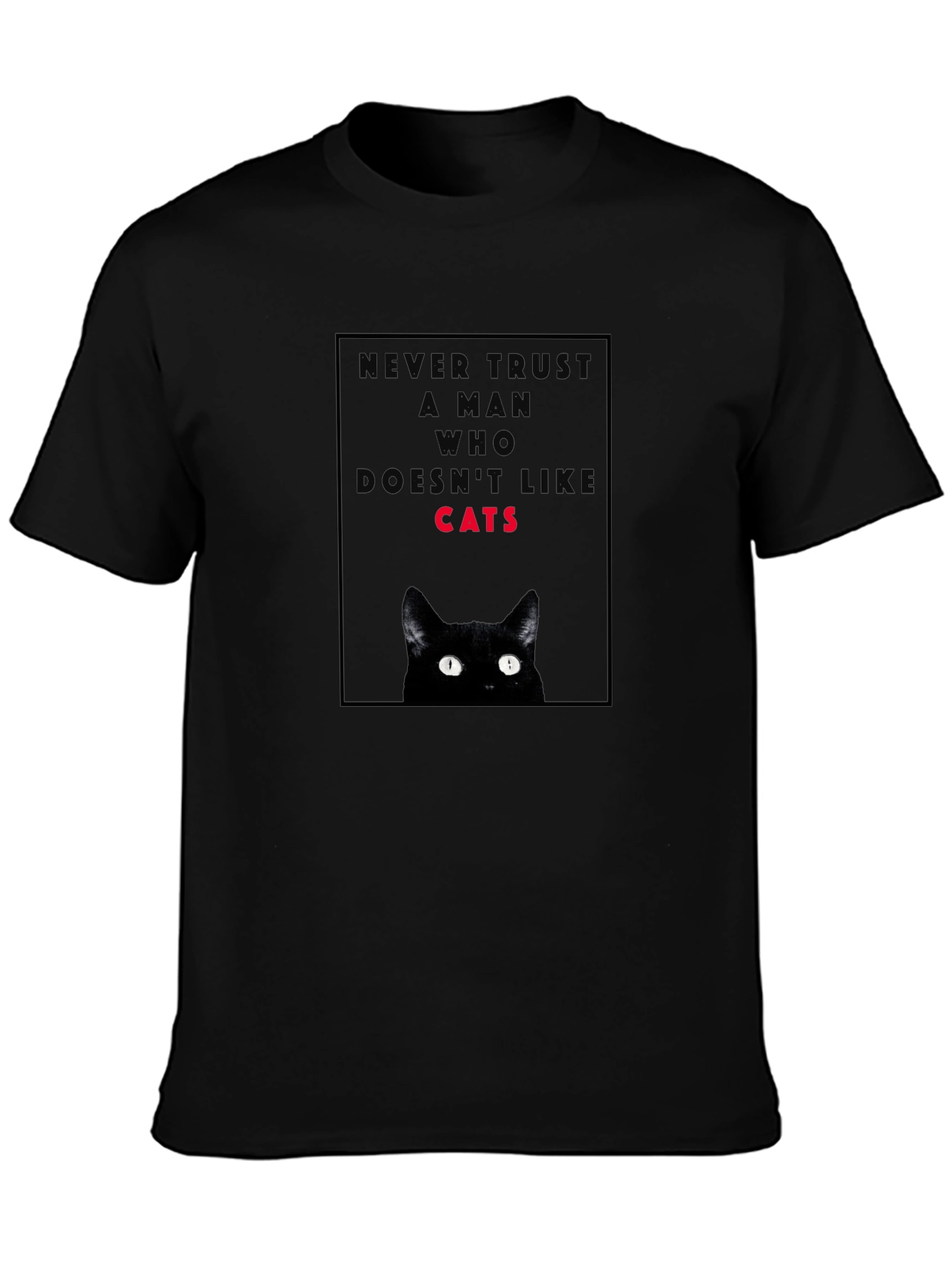 Never Trust a Man Who Doesnt Like Cats T-Shirt