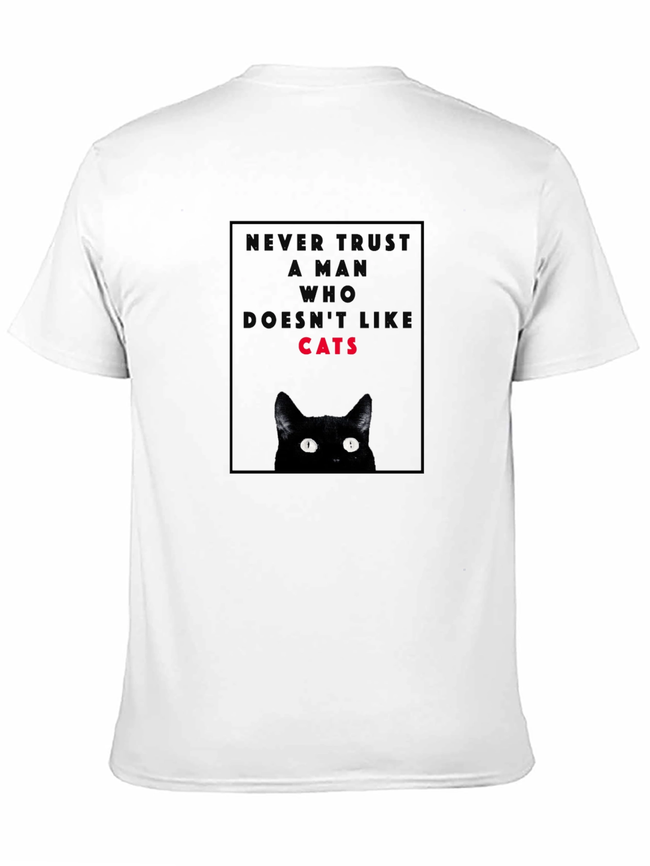 Never Trust a Man Who Doesnt Like Cats T-Shirt