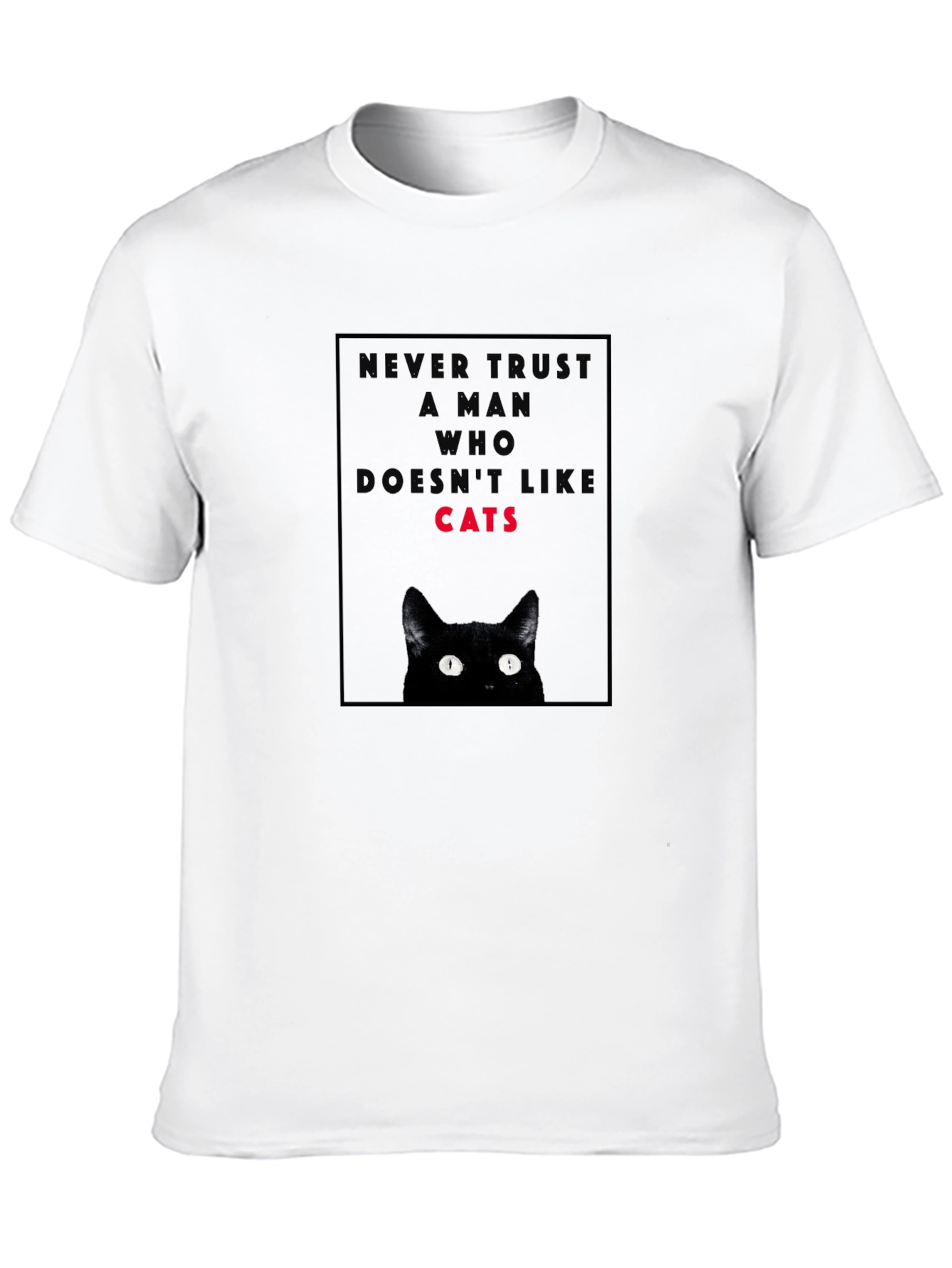 Never Trust a Man Who Doesnt Like Cats T-Shirt