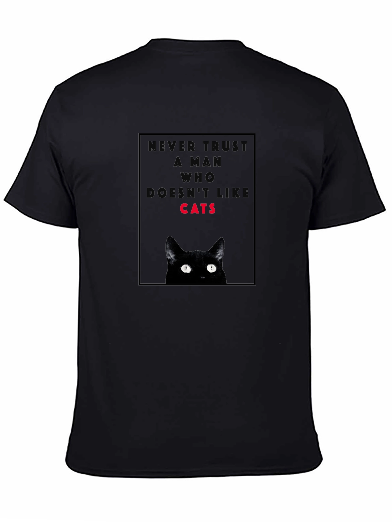 Never Trust a Man Who Doesnt Like Cats T-Shirt
