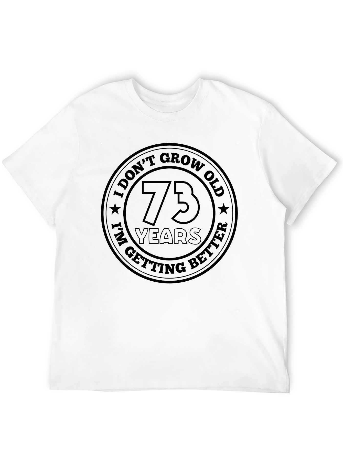 73 Years I Dont Grow Old T-Shirt