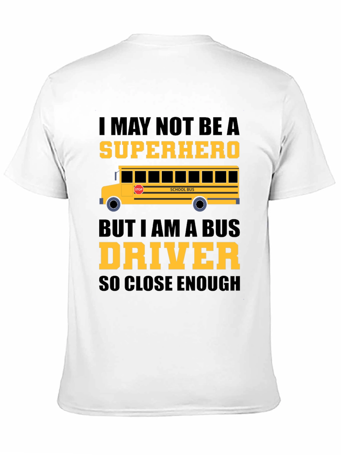 School Bus Driver T-Shirt - Superhero Close Enough!