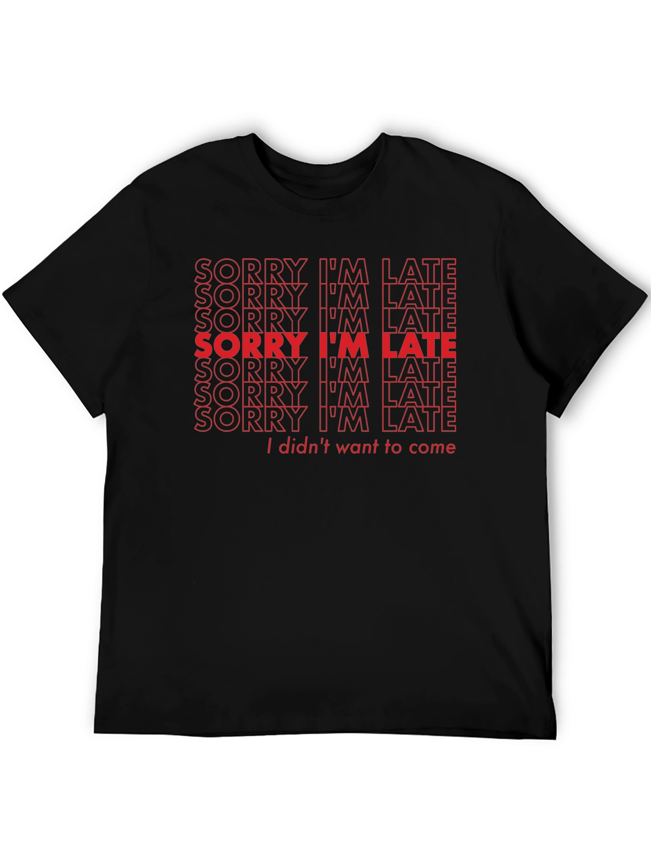 Sorry Im Late Funny Slogan T-Shirt