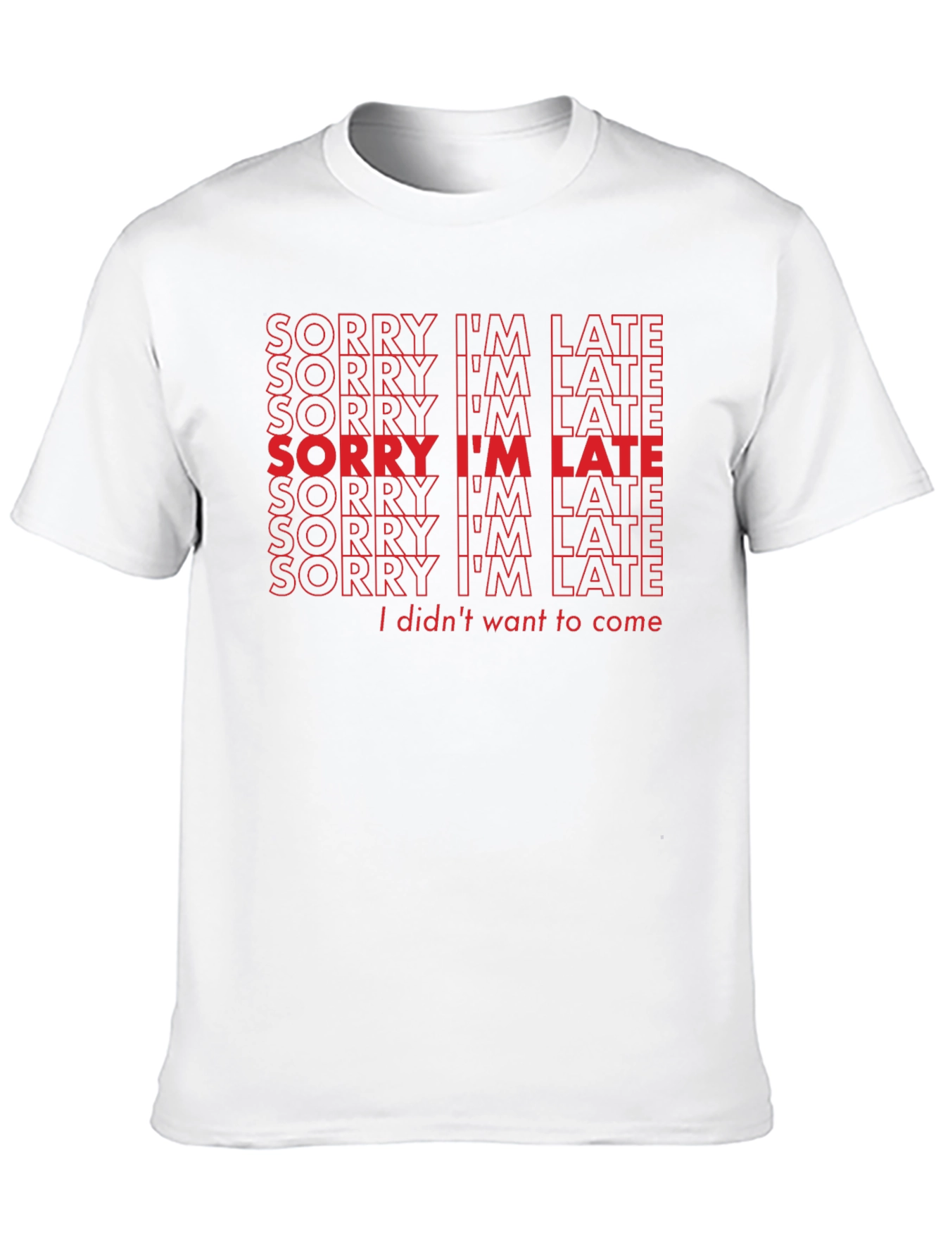 Sorry Im Late Funny Slogan T-Shirt