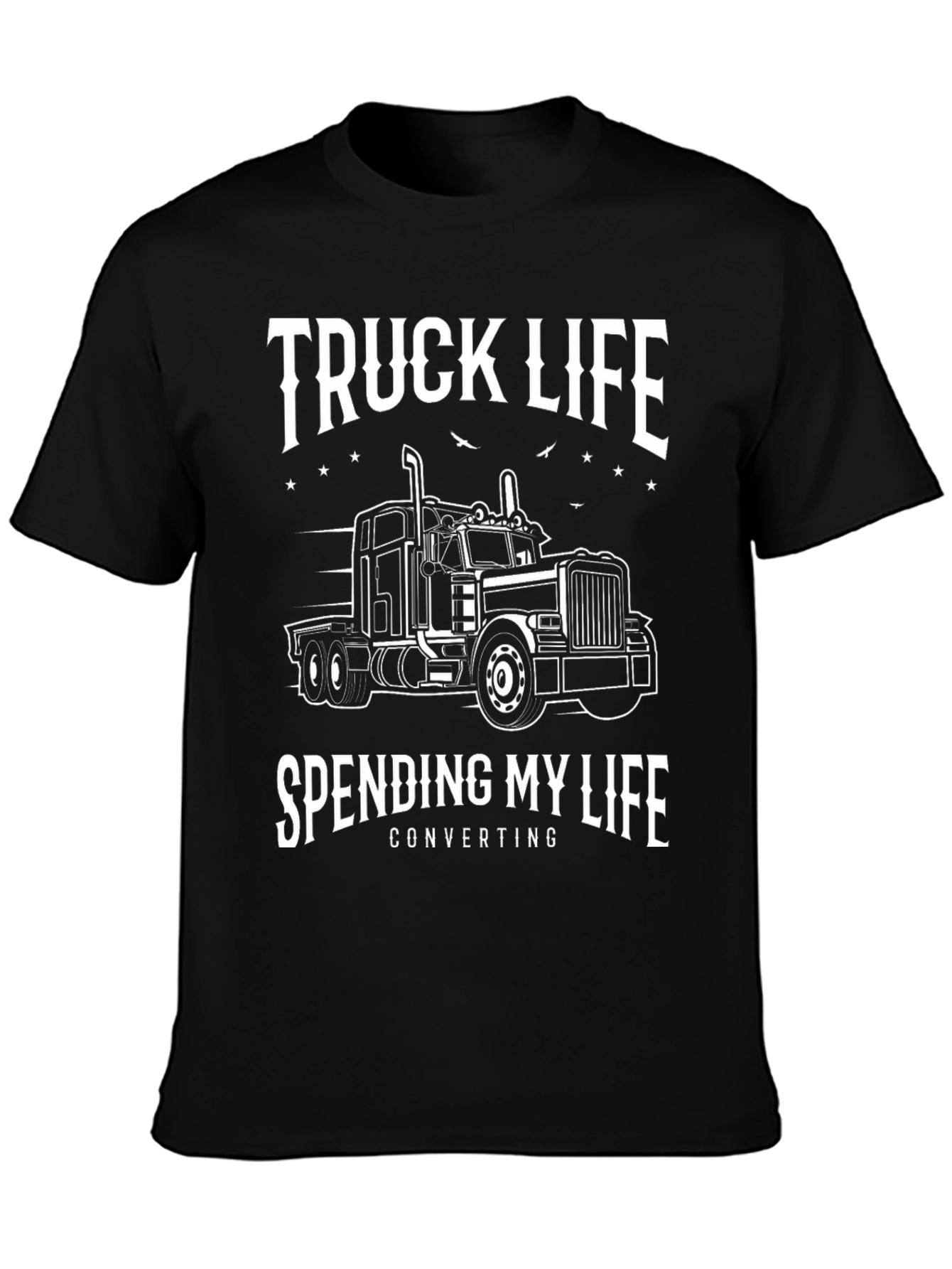 Truck Life T-Shirt - Spending My Life Converting