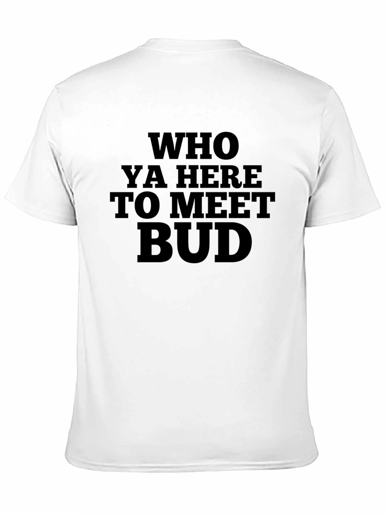 Who Ya Here to Meet Bud Funny Black T-Shirt