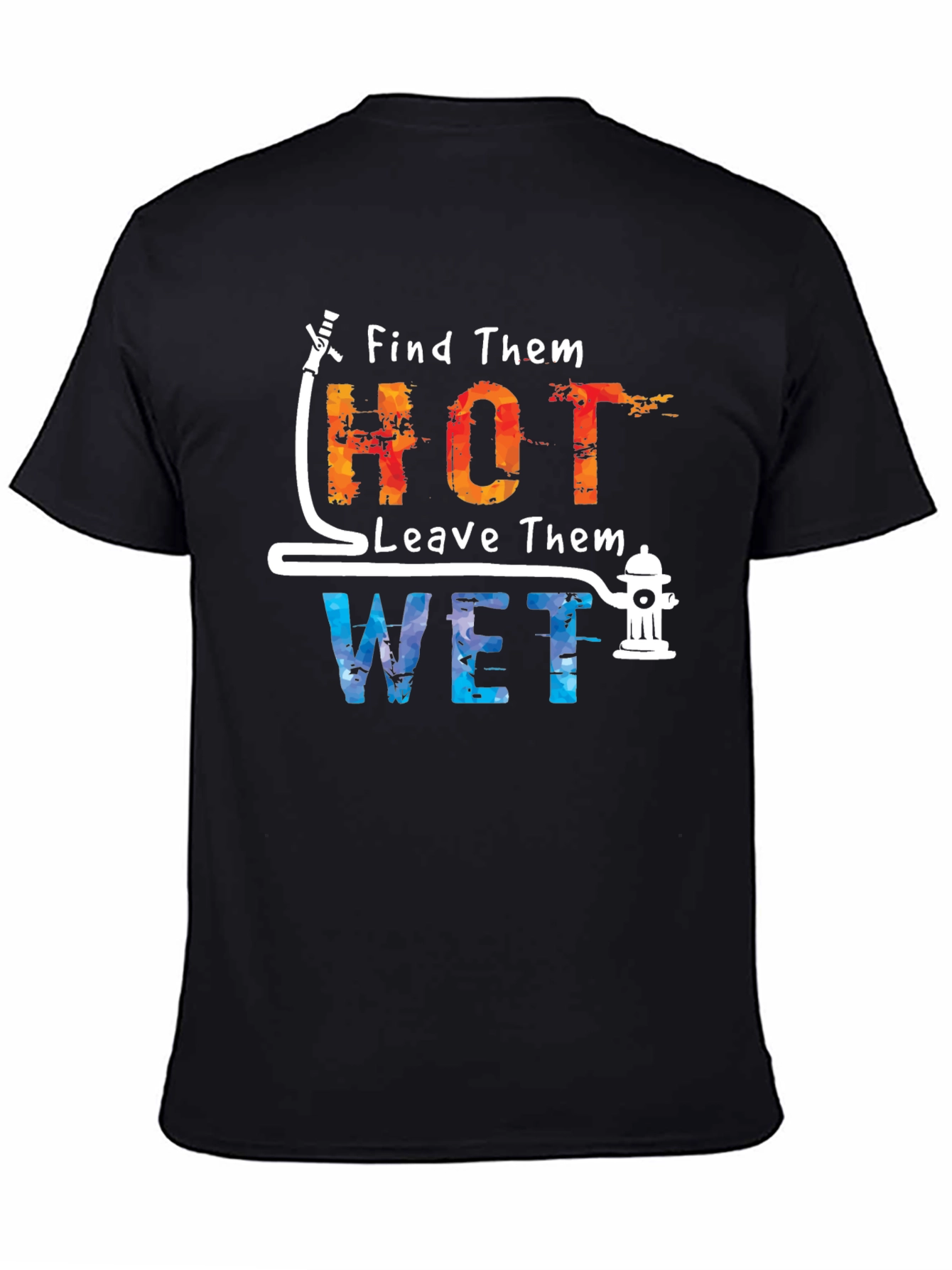 Find Them Hot Leave Them Wet Graphic Tee