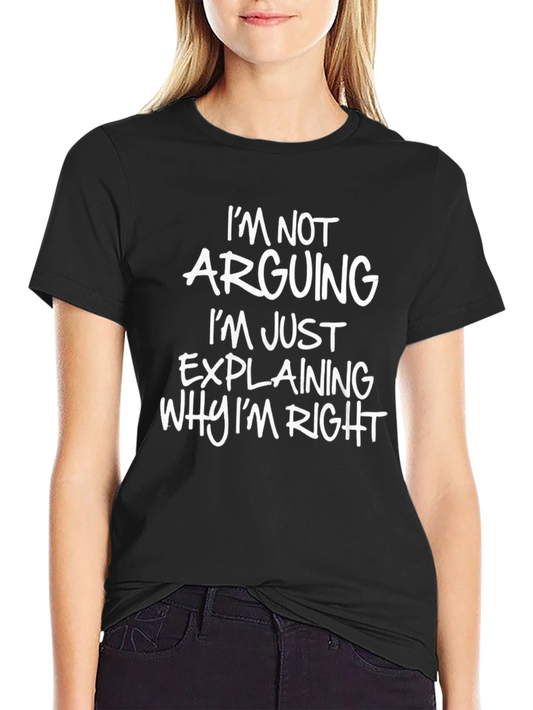 Funny Saying T-Shirt - Im Not Arguing