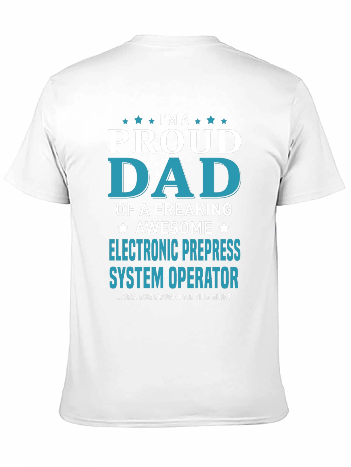 Proud Dad Electronic Prepress System Operator T-Shirt