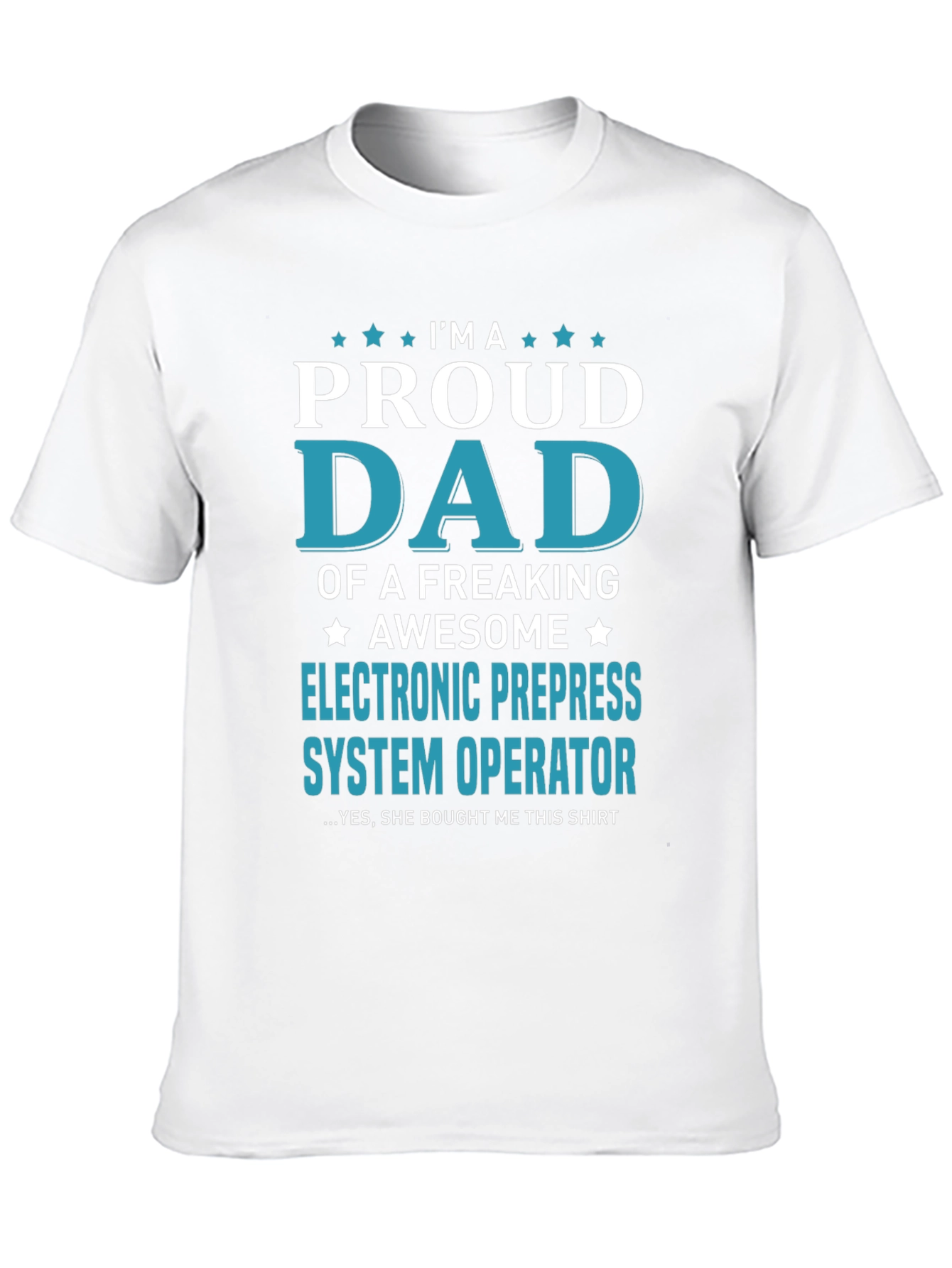 Proud Dad Electronic Prepress System Operator T-Shirt